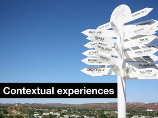 Contextual experiences

http://ﬂic.kr/p/6e7uqr
 
