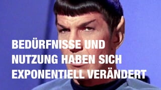 BEDÜRFNISSE UND
NUTZUNG HABEN SICH
EXPONENTIELL VERÄNDERT
 