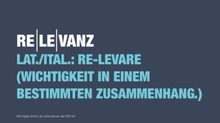 KPS digital GmbH, ein Unternehmen der KPS AG
RE LE VANZ
LAT./ITAL.: RE-LEVARE
(WICHTIGKEIT IN EINEM
BESTIMMTEN ZUSAMMENHANG.)
 