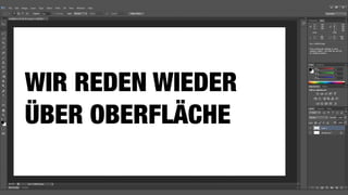 WIR REDEN WIEDER  
ÜBER OBERFLÄCHE
 