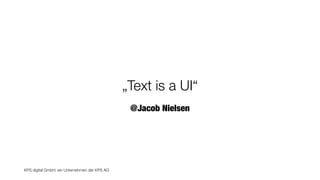 KPS digital GmbH, ein Unternehmen der KPS AG
@Jacob Nielsen
„Text is a UI“
 