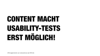 KPS digital GmbH, ein Unternehmen der KPS AG
CONTENT MACHT
USABILITY-TESTS  
ERST MÖGLICH!
 
