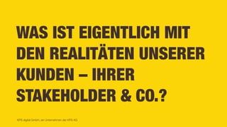 KPS digital GmbH, ein Unternehmen der KPS AG
WAS IST EIGENTLICH MIT
DEN REALITÄTEN UNSERER
KUNDEN – IHRER
STAKEHOLDER & CO.?
 