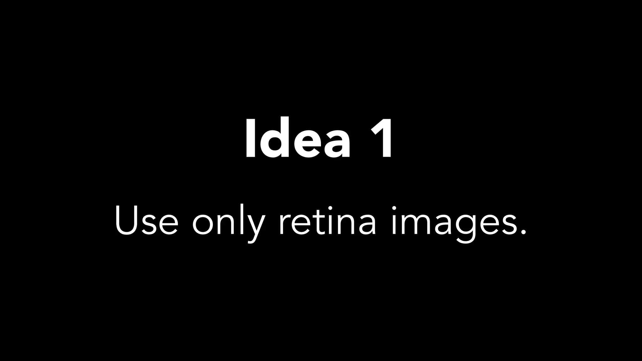 Use only retina images.
Idea 1
 