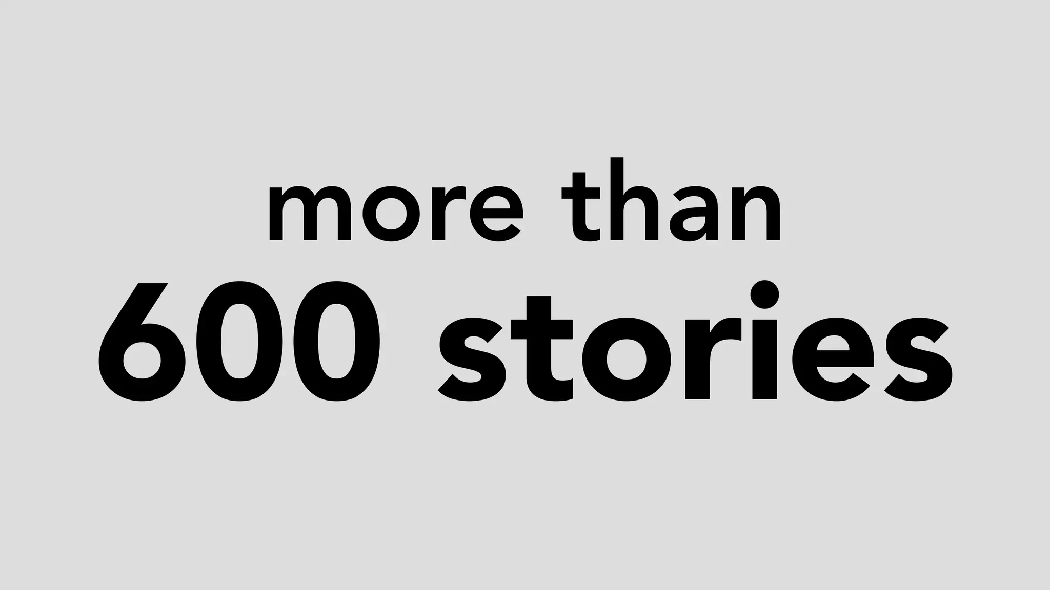 more than
600 stories
 