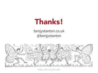Thanks! 
benjystanton.co.uk 
@benjystanton 
https://flic.kr/p/hXzsG9 

