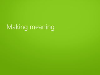 Making meaning
 