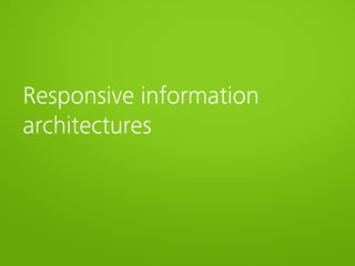 Responsive information
architectures
 
