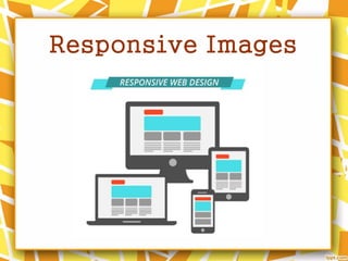 Responsive Images
 