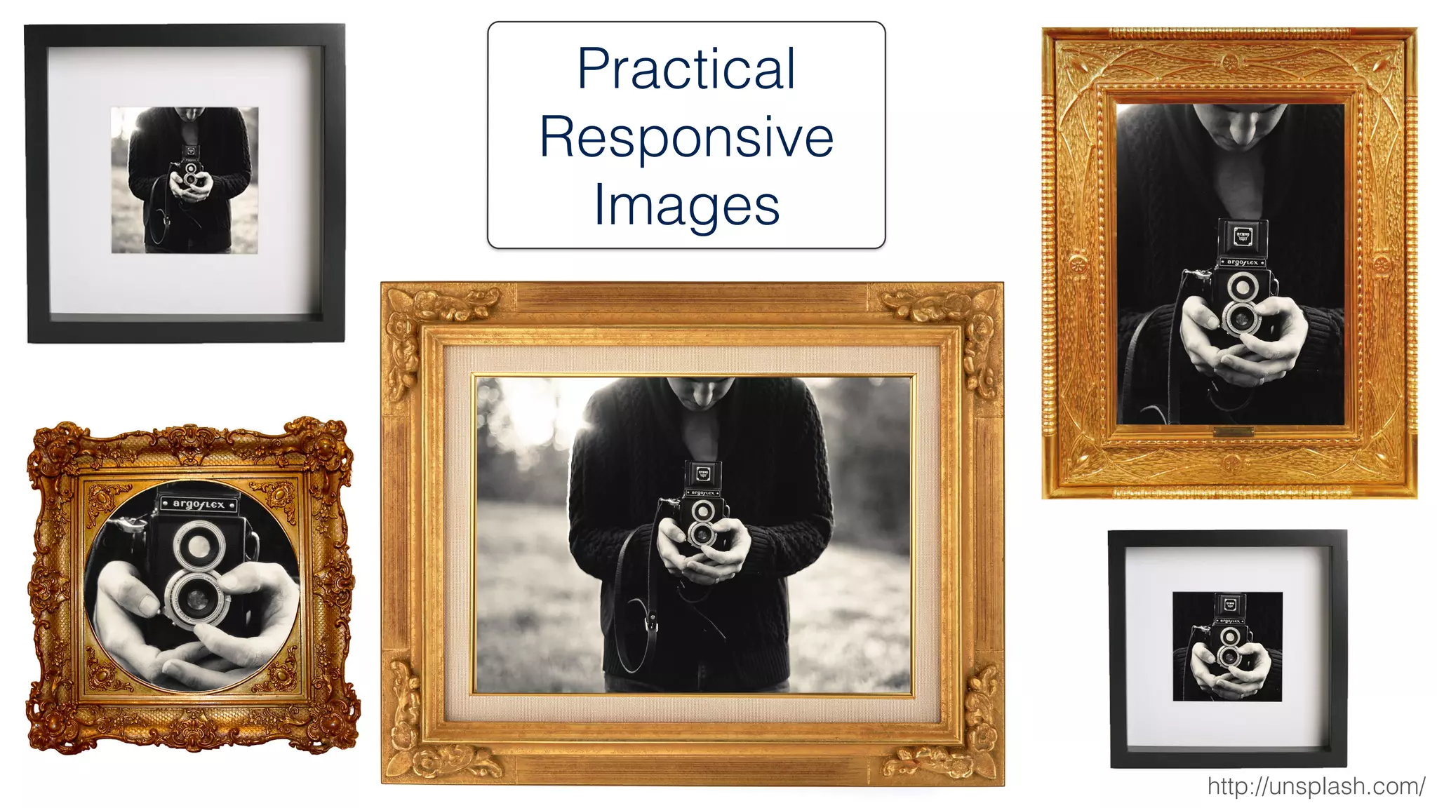 Practical 
Responsive 
Images 
http://unsplash.com/ 
 