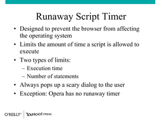 Runaway Script Timer <ul><li>Designed to prevent the browser from affecting the operating system </li></ul><ul><li>Limits ...