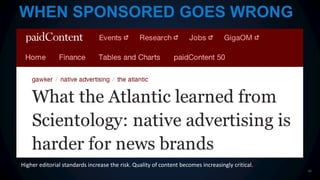40
WHEN SPONSORED GOES WRONG
Higher editorial standards increase the risk. Quality of content becomes increasingly critica...