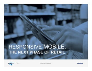 RESPONSIVE MOBILE:
THE NEXT PHASE OF RETAIL
Pivotal Labs Confidential

 