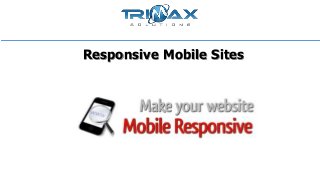 Responsive Mobile Sites
 