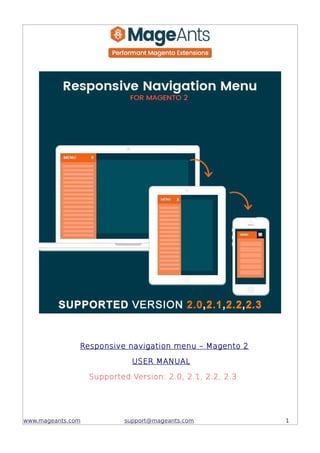Responsive navigation menu – Magento 2
USER MANUAL
Supported Version: 2.0, 2.1, 2.2, 2.3
www.mageants.com support@mageants.com 1
 