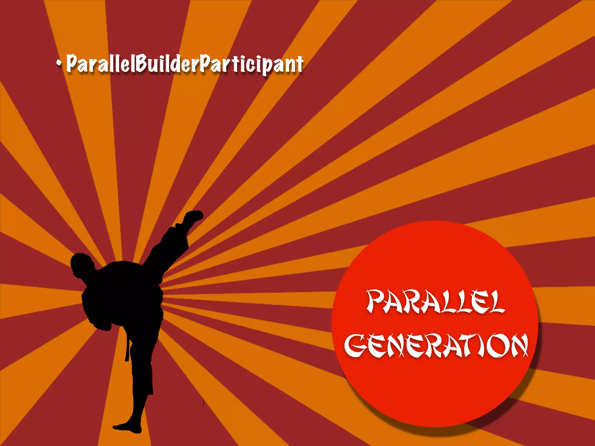 • ParallelBuilderParticipant
Parallel
Generation
 