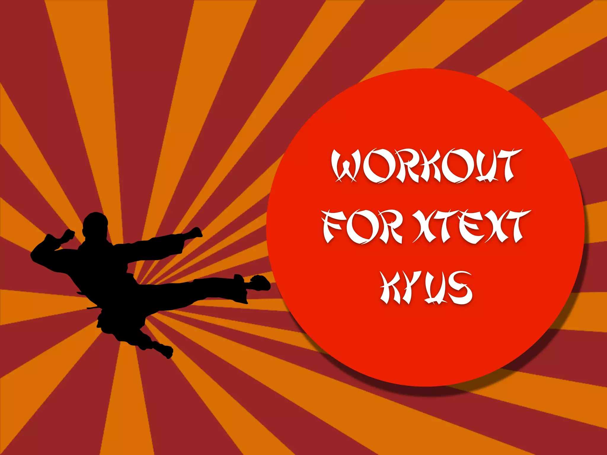 WORKOUT
For Xtext
Kyus
 