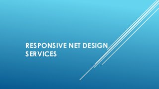 RESPONSIVE NET DESIGN
SERVICES
 