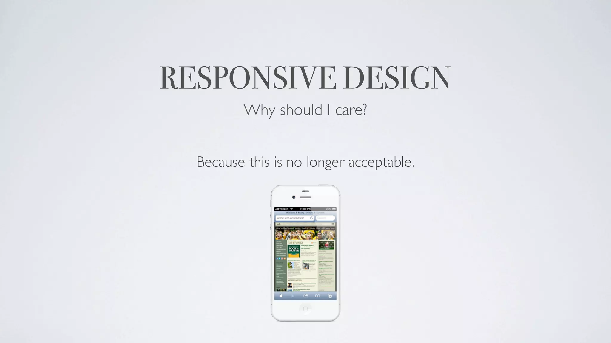 RESPONSIVE DESIGN
         Why should I care?


  Because this is no longer acceptable.
 
