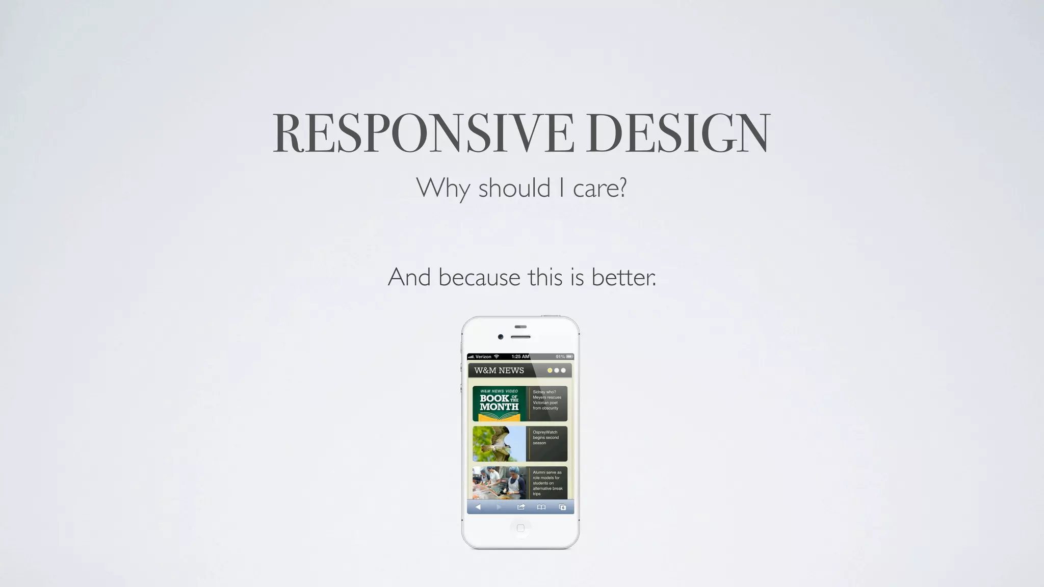 RESPONSIVE DESIGN
     Why should I care?


   And because this is better.
 