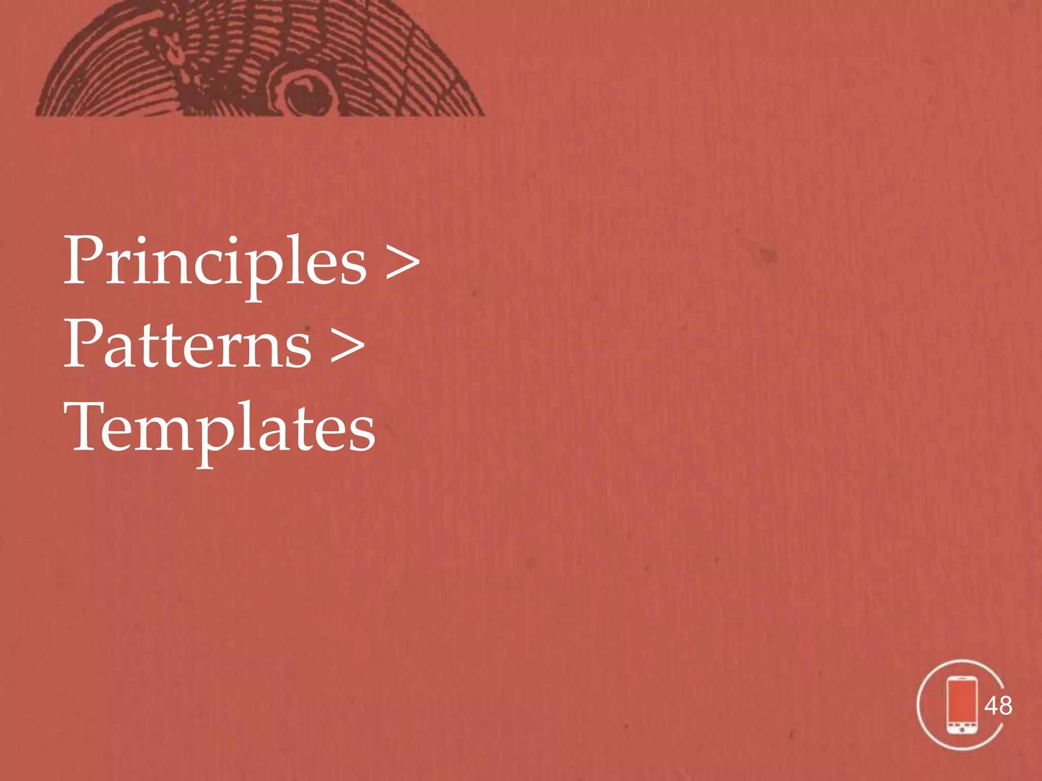 Principles >
Patterns >
Templates


               48
 