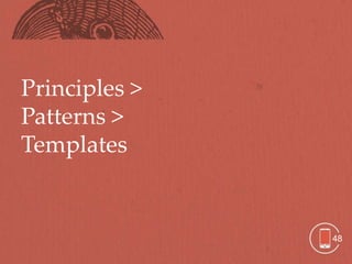 Principles >
Patterns >
Templates


               48
 
