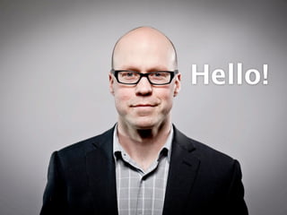 I’m
                                                                   super
                                                                   smart



This is what I think about what I do! I mean come on! I make the web a better place!
 