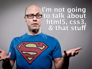 But I’m still
                                   a giant nerd




Going to talk about the process.
 