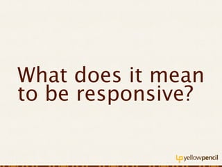 A responsive process is
a responsible process
 