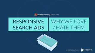 1
www.dublindesign.com
Responsive Search Ads:
Why We Love/Hate Them
HOSTED BY:
 