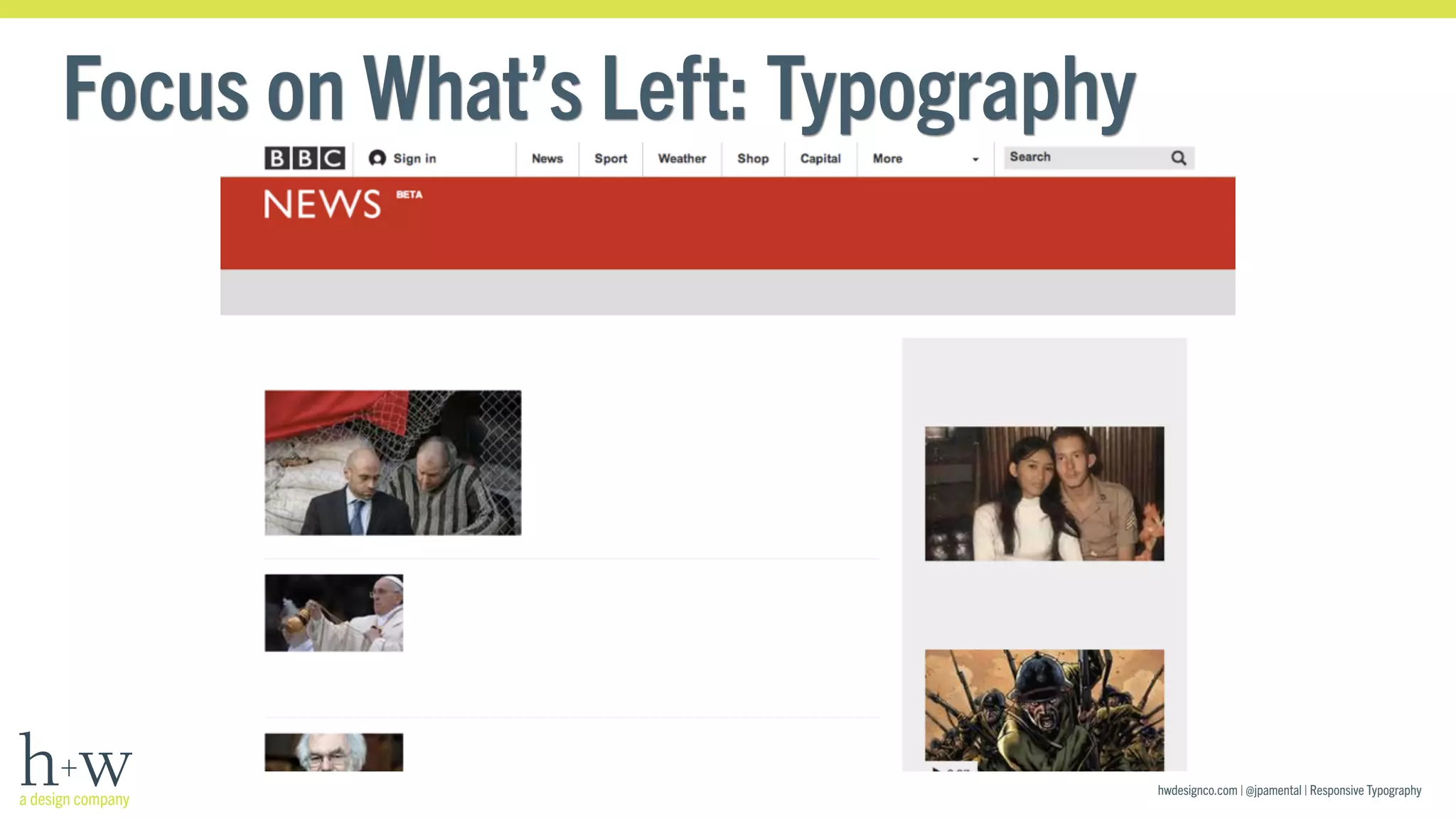 hwdesignco.com | @jpamental | Responsive Typography 
Focus on What’s Left: Typography 
 