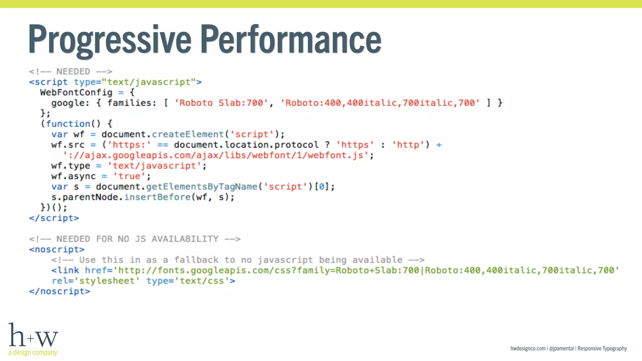 hwdesignco.com | @jpamental | Responsive Typography 
Progressive Performance 
 