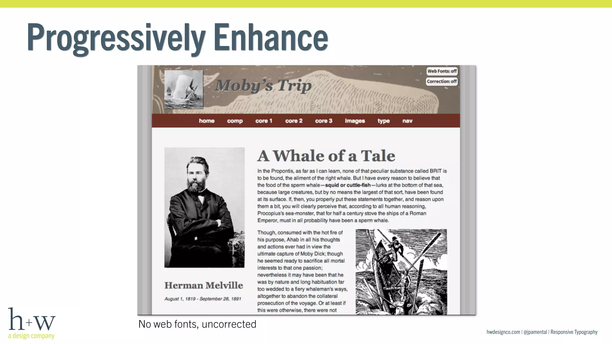 hwdesignco.com | @jpamental | Responsive Typography 
Progressively Enhance 
No web fonts, uncorrected 
 