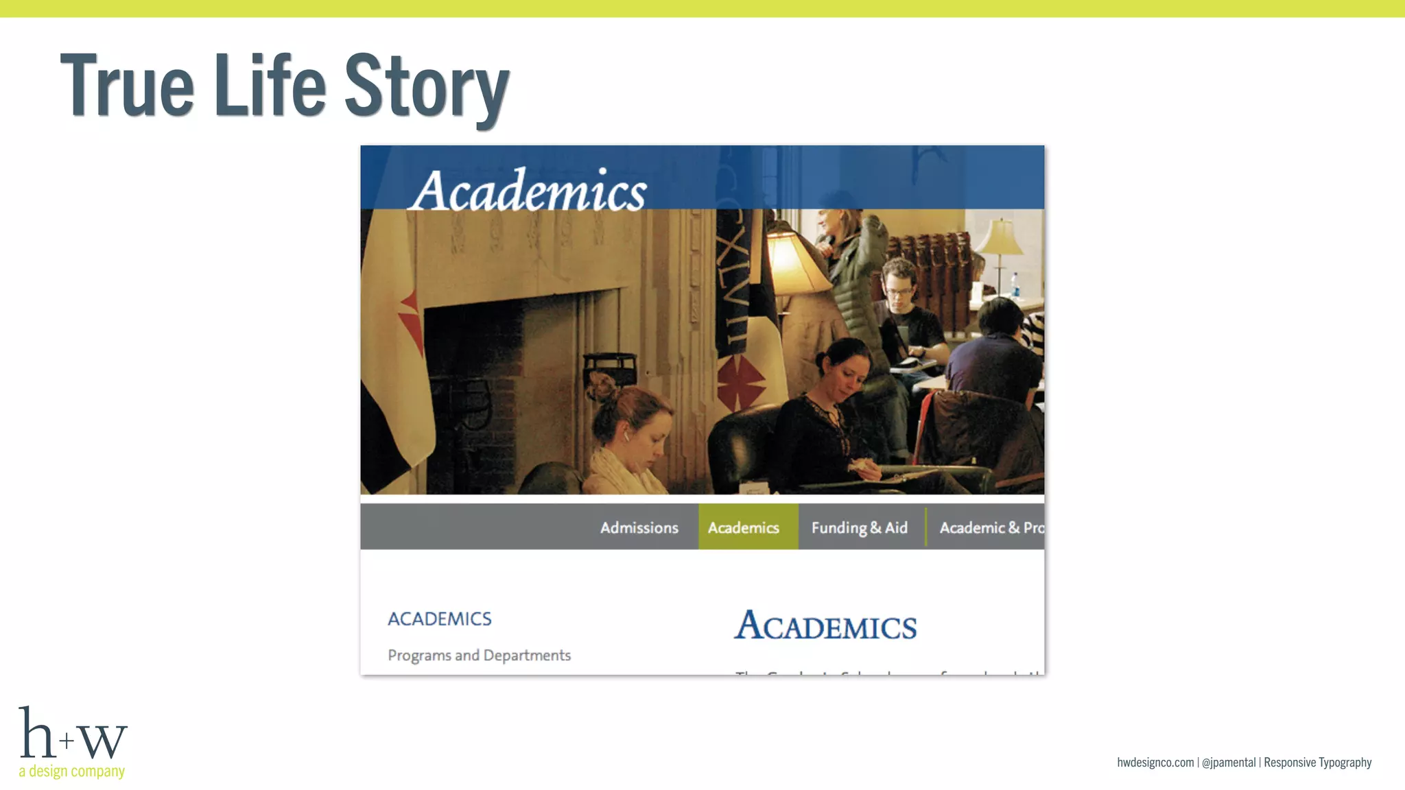 hwdesignco.com | @jpamental | Responsive Typography 
True Life Story 
 