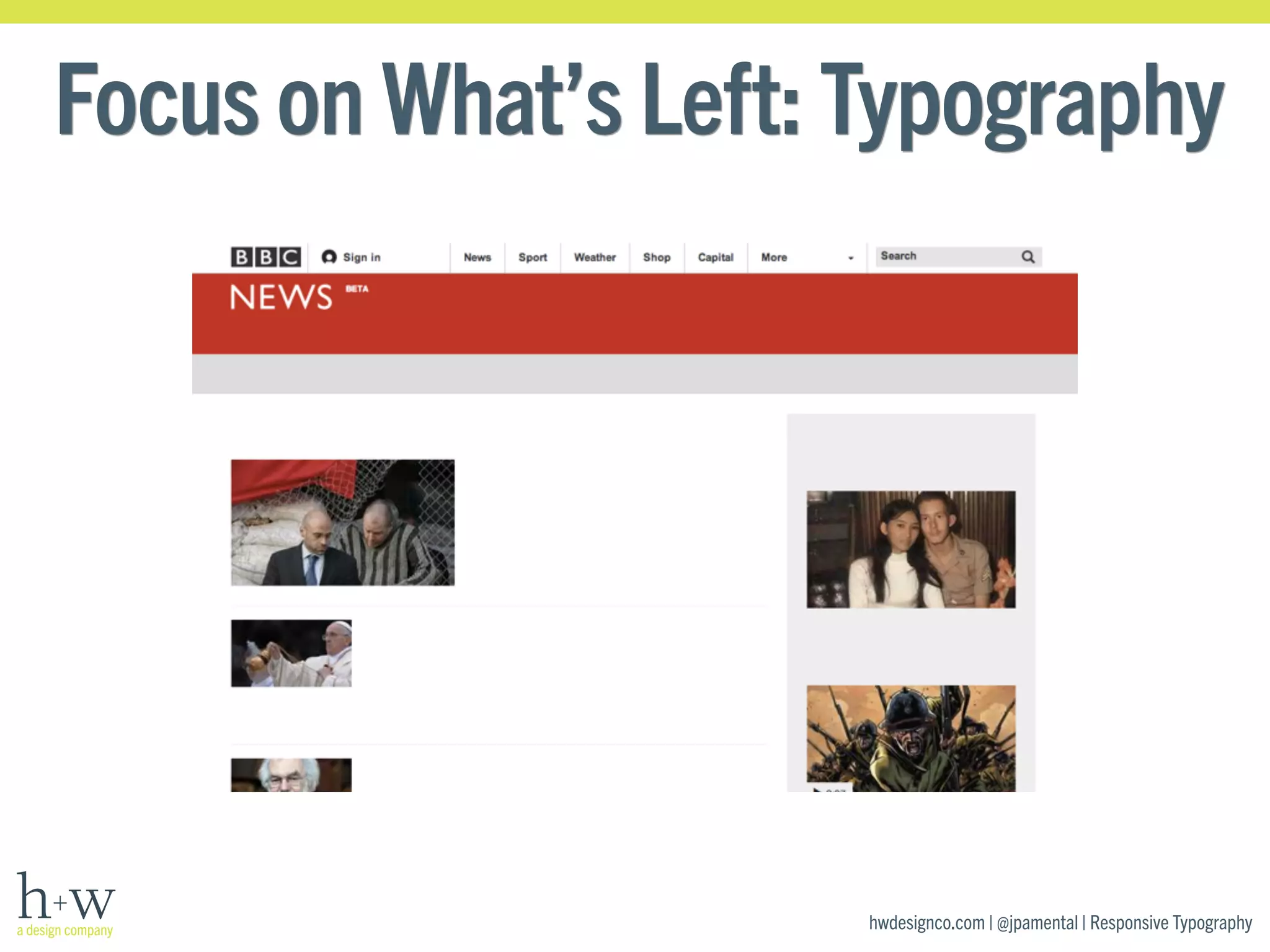 Focus on What’s Left: Typography 
hwdesignco.com | @jpamental | Responsive Typography 
 