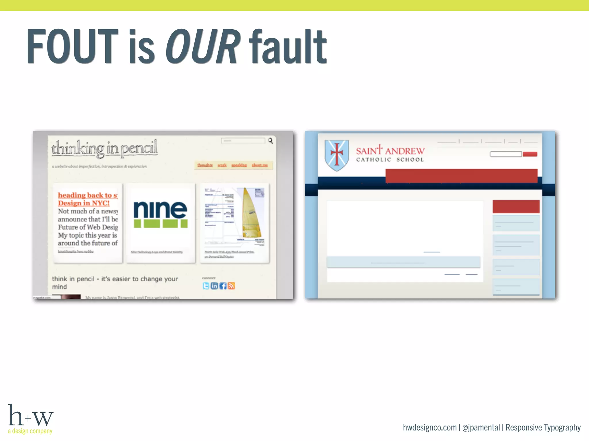 hwdesignco.com | @jpamental | Responsive Typography 
FOUT is OUR fault 
 