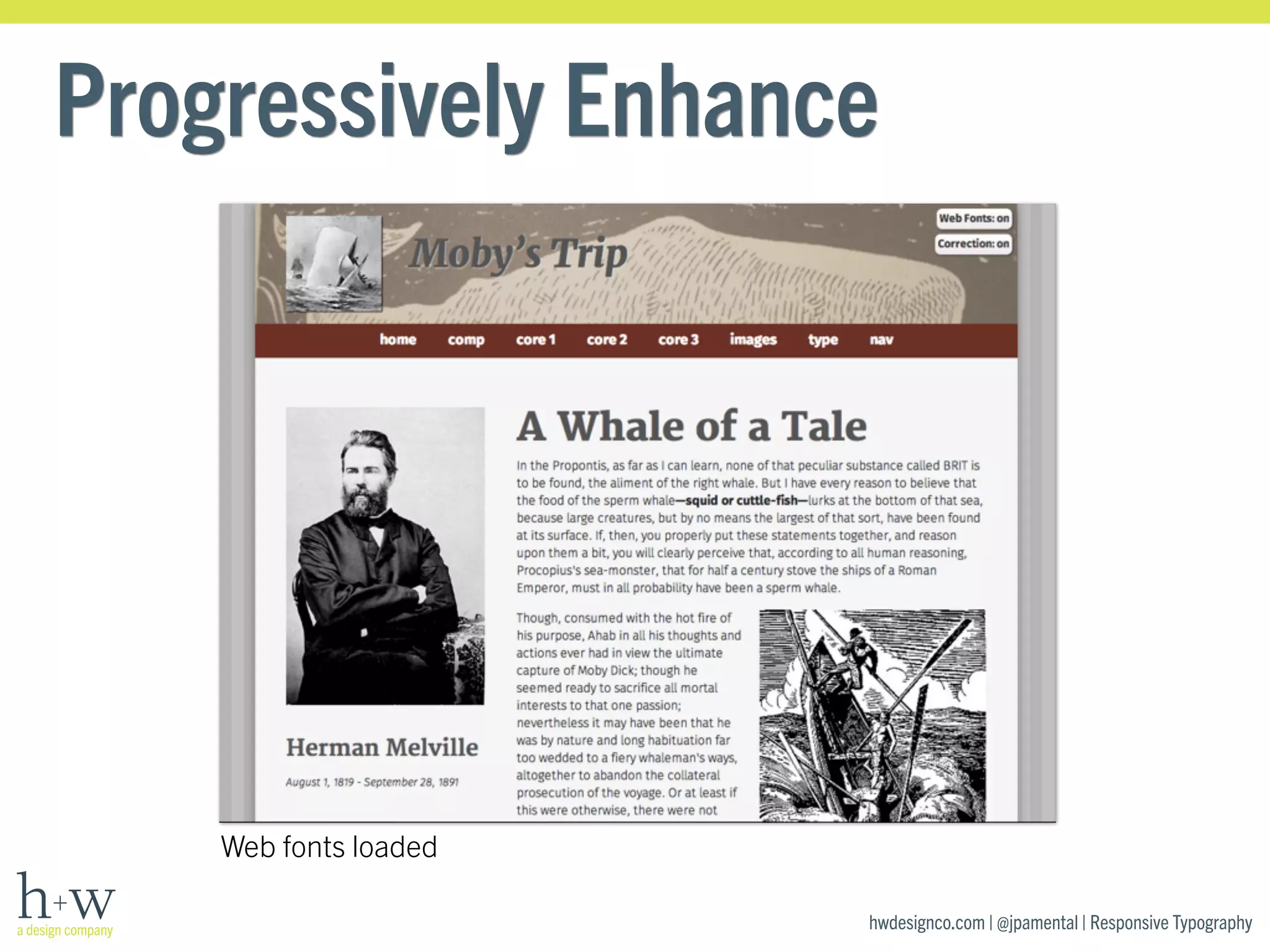 Progressively Enhance 
hwdesignco.com | @jpamental | Responsive Typography 
Web fonts loaded 
 