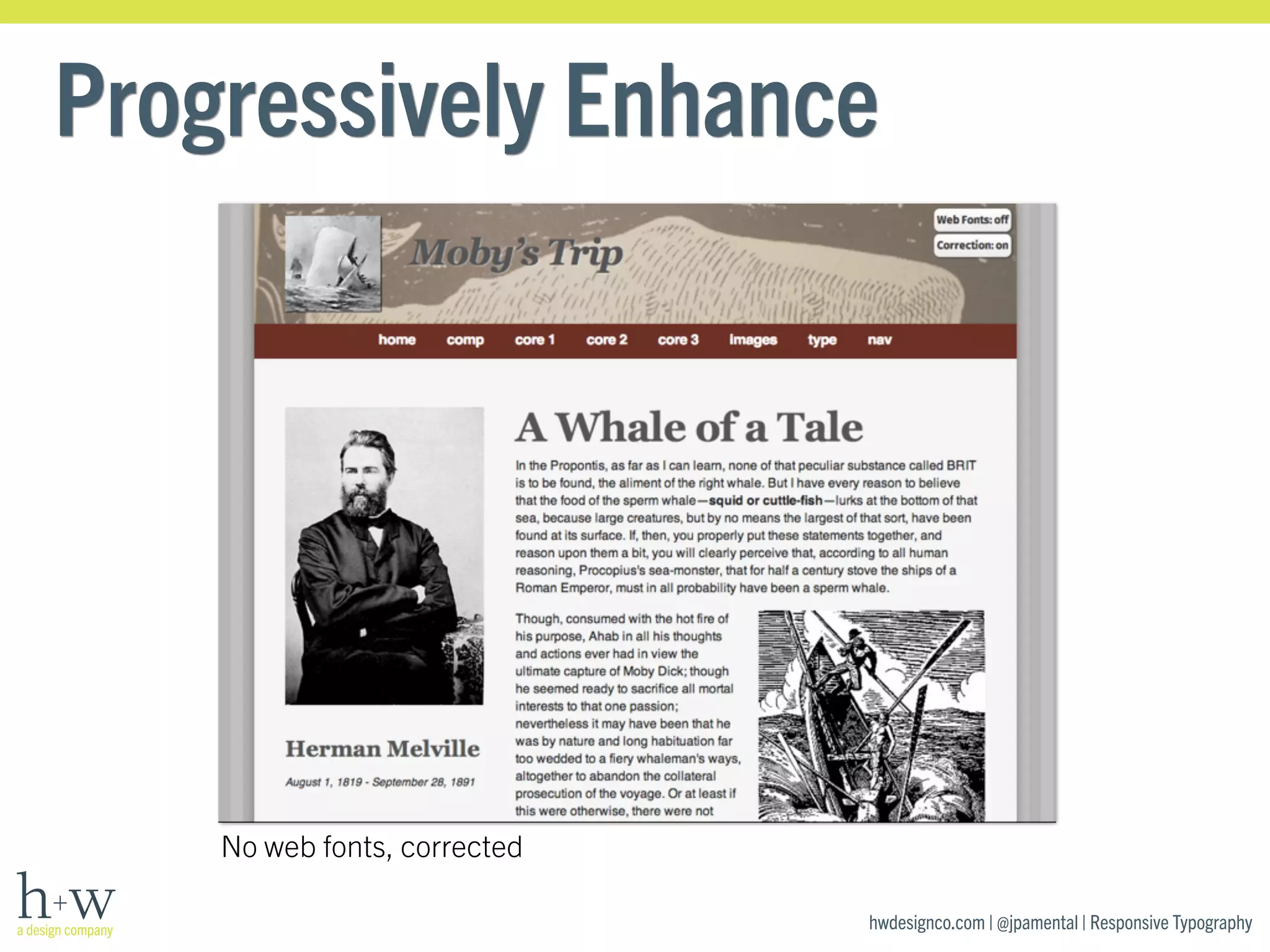 Progressively Enhance 
hwdesignco.com | @jpamental | Responsive Typography 
No web fonts, corrected 
 