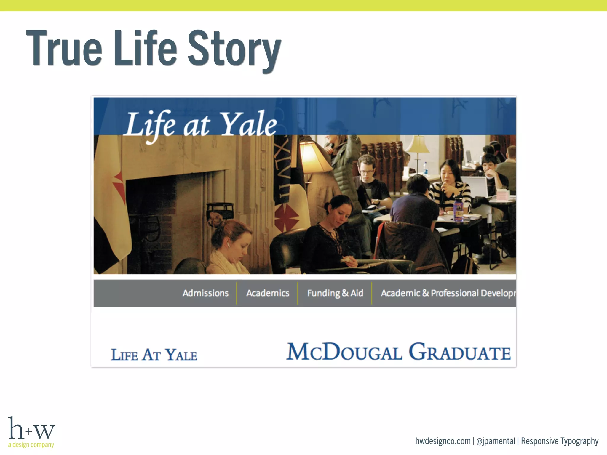hwdesignco.com | @jpamental | Responsive Typography 
True Life Story 
 