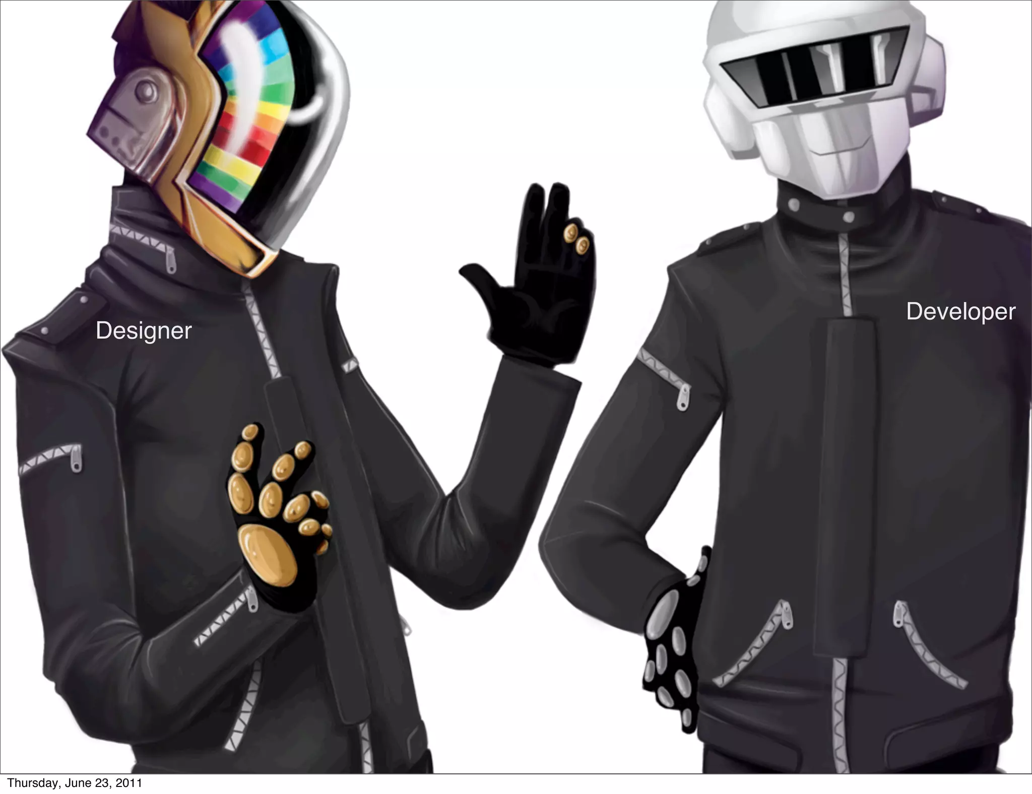 Developer
              Designer




Thursday, June 23, 2011
 