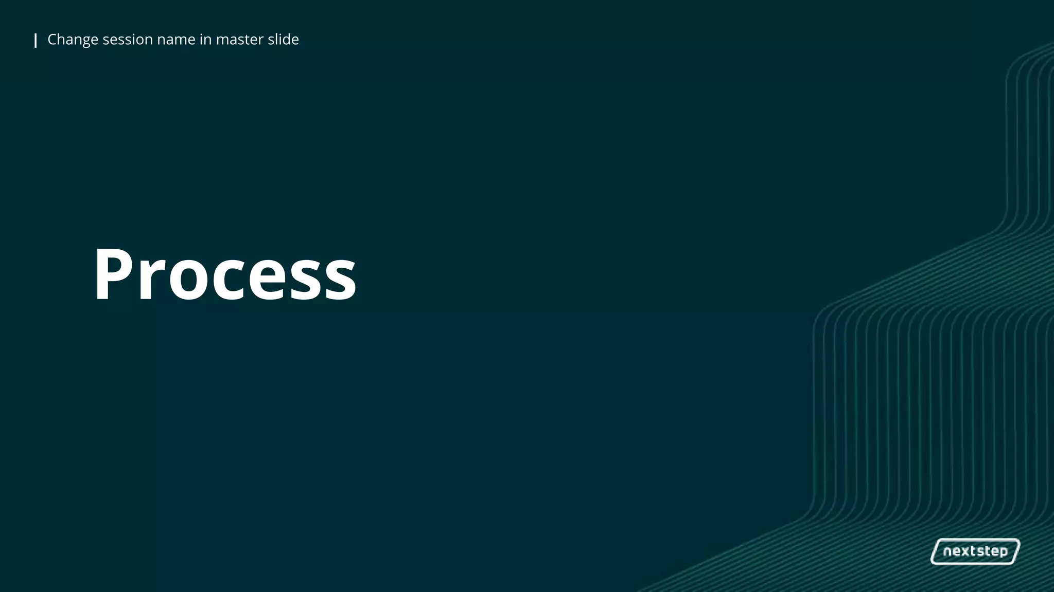| Responsive UI with Realtime Databases| Change session name in master slide
Process
 