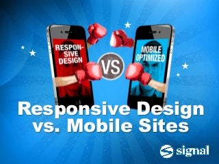 ★	
  

★	
  
        ★	
  
                            ★	
  
                        ★	
  




Responsive Design
 vs. Mobile Sites
 