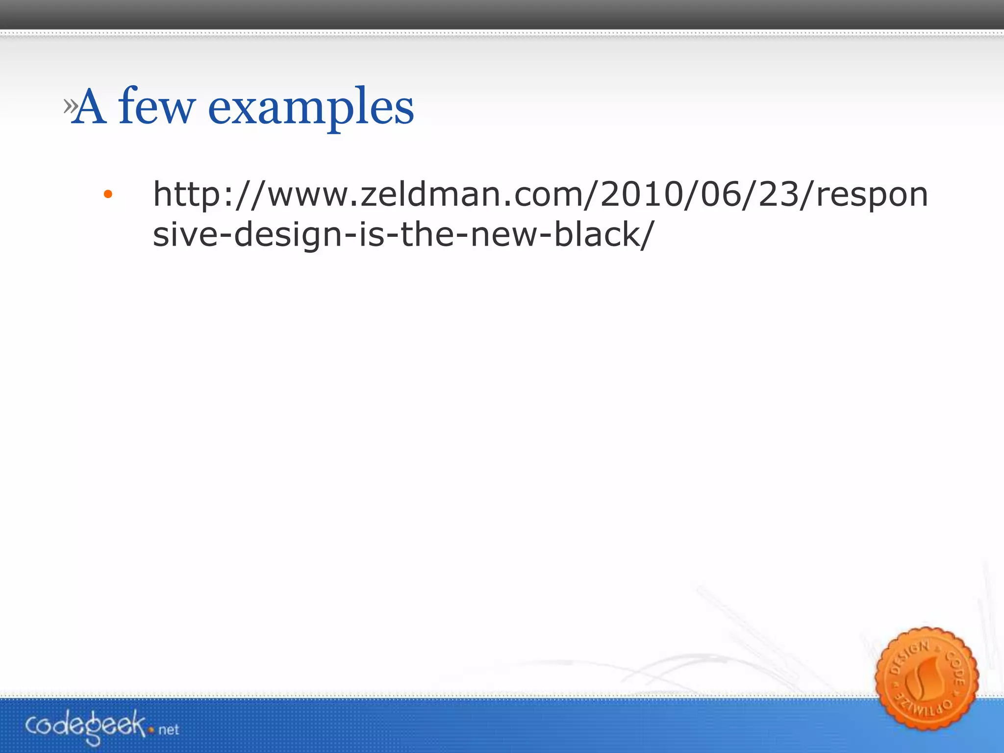 A few examples http://www.zeldman.com/2010/06/23/responsive-design-is-the-new-black/ 