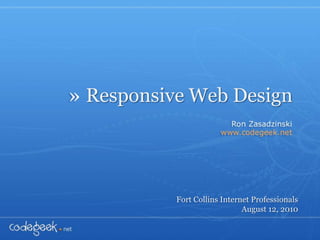 Responsive Web Design Fort Collins Internet Professionals August 12, 2010 