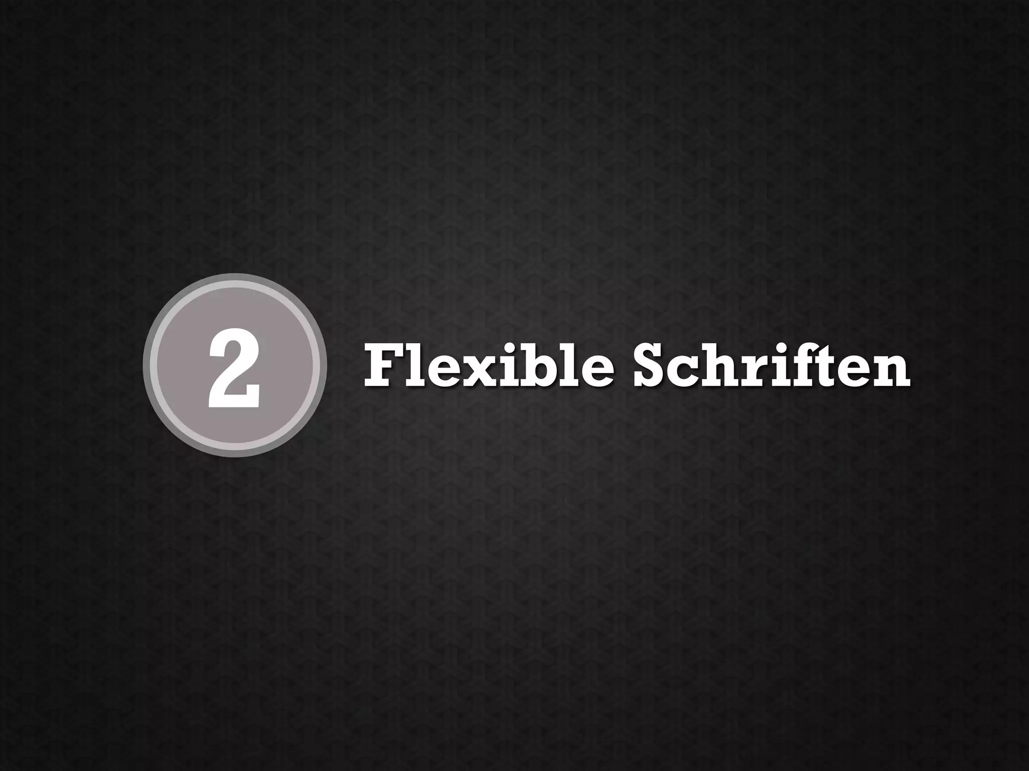 2   Flexible Schriften
 