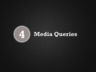 4   Media Queries
 