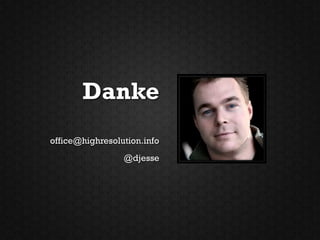 Danke
office@highresolution.info
                 @djesse
 