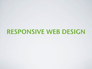 RESPONSIVE WEB DESIGN
 