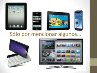 Sólo por mencionar algunos…
 