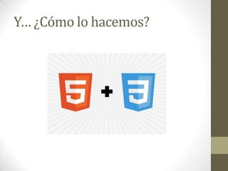 Y… ¿Cómo lo hacemos?
 